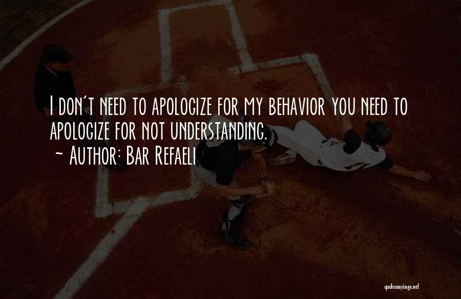 Bar Refaeli Quotes: I Don't Need To Apologize For My Behavior You Need To Apologize For Not Understanding.