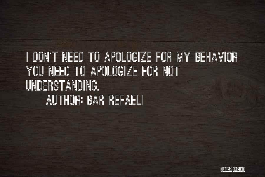 Bar Refaeli Quotes: I Don't Need To Apologize For My Behavior You Need To Apologize For Not Understanding.