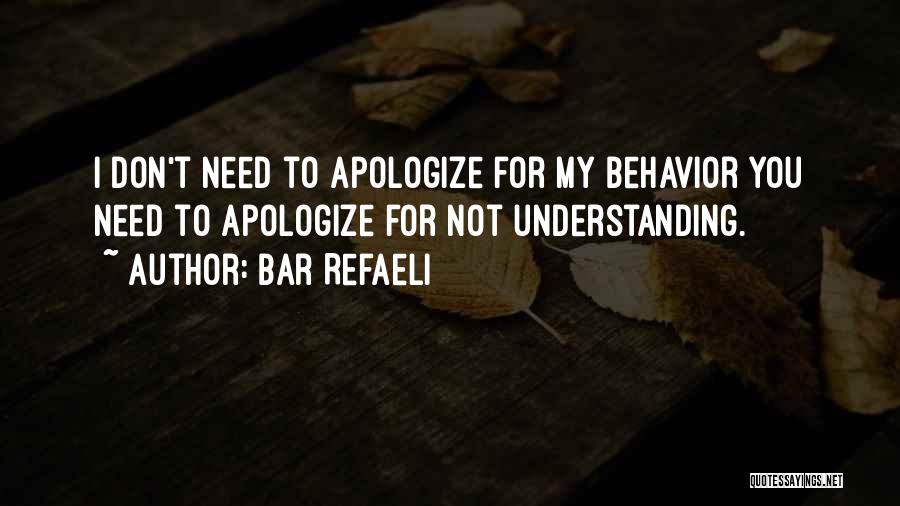 Bar Refaeli Quotes: I Don't Need To Apologize For My Behavior You Need To Apologize For Not Understanding.