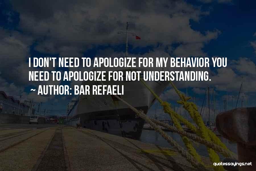 Bar Refaeli Quotes: I Don't Need To Apologize For My Behavior You Need To Apologize For Not Understanding.