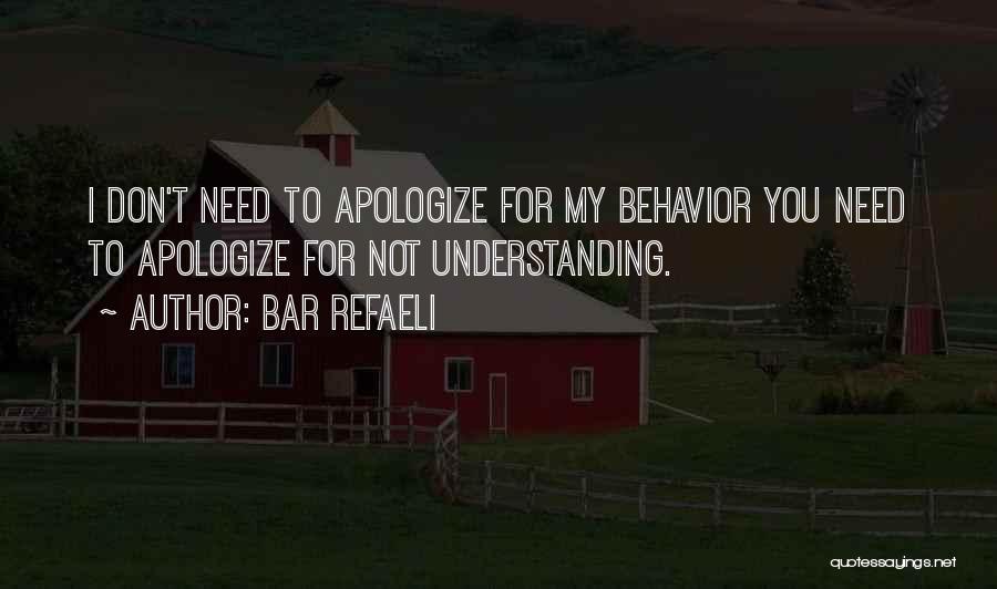 Bar Refaeli Quotes: I Don't Need To Apologize For My Behavior You Need To Apologize For Not Understanding.