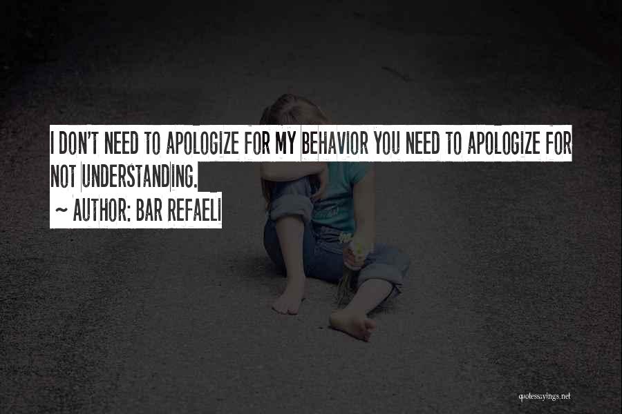 Bar Refaeli Quotes: I Don't Need To Apologize For My Behavior You Need To Apologize For Not Understanding.