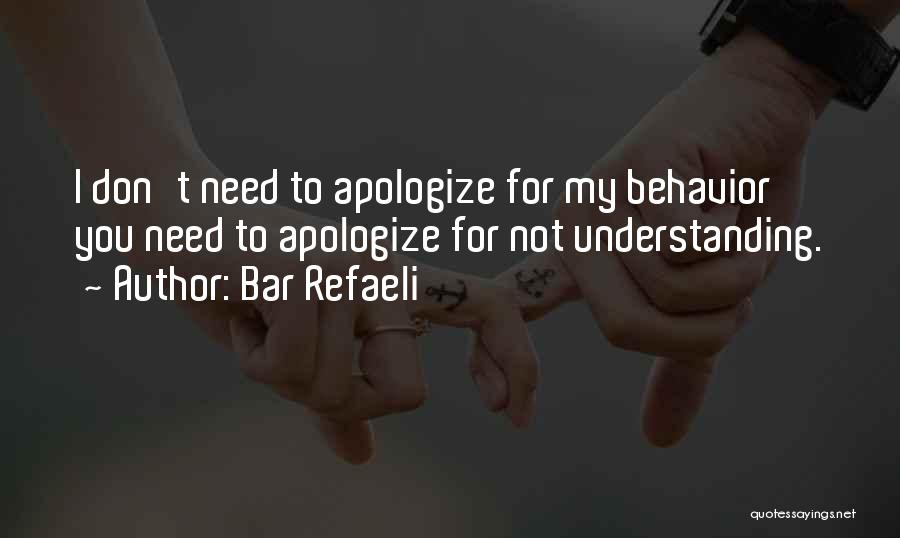 Bar Refaeli Quotes: I Don't Need To Apologize For My Behavior You Need To Apologize For Not Understanding.