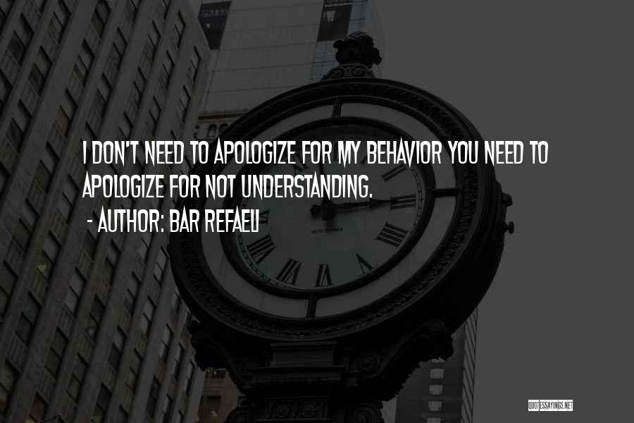 Bar Refaeli Quotes: I Don't Need To Apologize For My Behavior You Need To Apologize For Not Understanding.