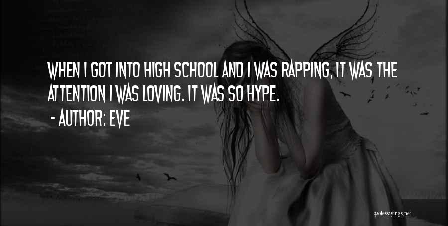 Eve Quotes: When I Got Into High School And I Was Rapping, It Was The Attention I Was Loving. It Was So