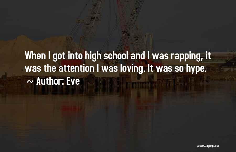 Eve Quotes: When I Got Into High School And I Was Rapping, It Was The Attention I Was Loving. It Was So
