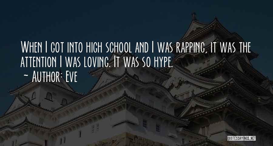 Eve Quotes: When I Got Into High School And I Was Rapping, It Was The Attention I Was Loving. It Was So