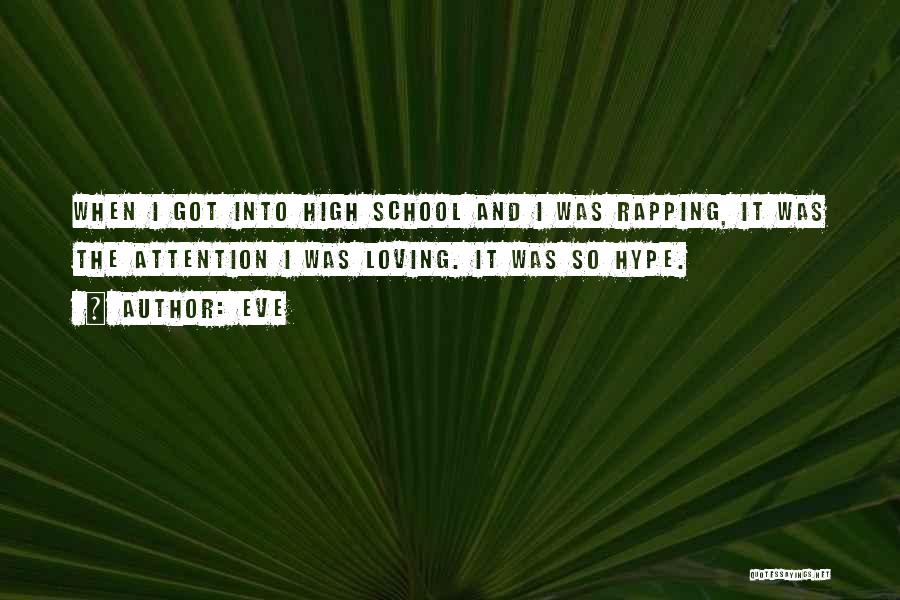 Eve Quotes: When I Got Into High School And I Was Rapping, It Was The Attention I Was Loving. It Was So