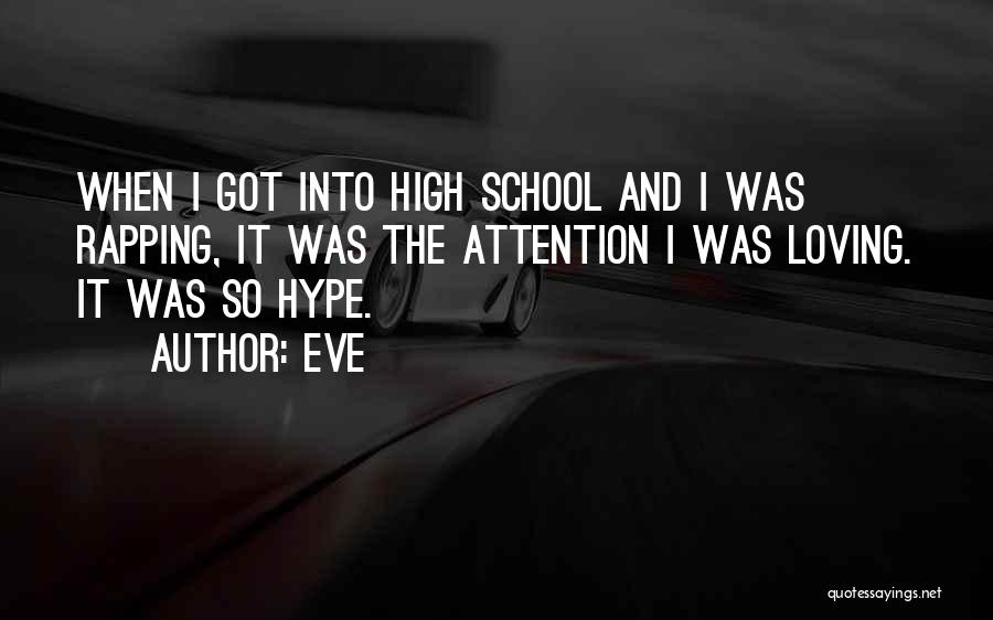 Eve Quotes: When I Got Into High School And I Was Rapping, It Was The Attention I Was Loving. It Was So