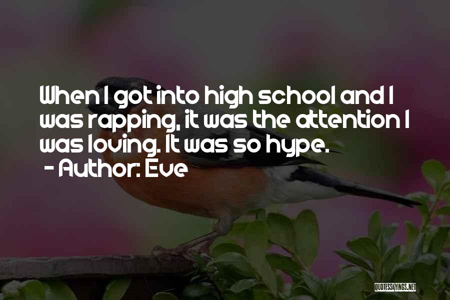 Eve Quotes: When I Got Into High School And I Was Rapping, It Was The Attention I Was Loving. It Was So