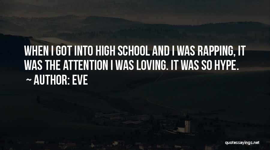 Eve Quotes: When I Got Into High School And I Was Rapping, It Was The Attention I Was Loving. It Was So