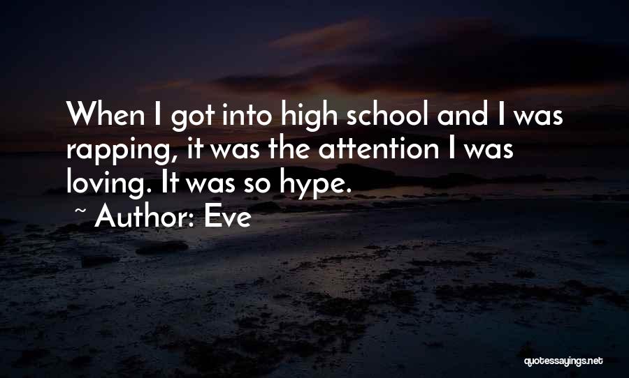 Eve Quotes: When I Got Into High School And I Was Rapping, It Was The Attention I Was Loving. It Was So