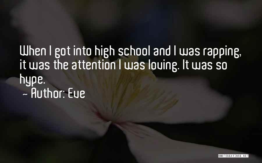 Eve Quotes: When I Got Into High School And I Was Rapping, It Was The Attention I Was Loving. It Was So