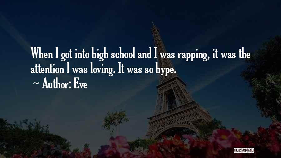 Eve Quotes: When I Got Into High School And I Was Rapping, It Was The Attention I Was Loving. It Was So