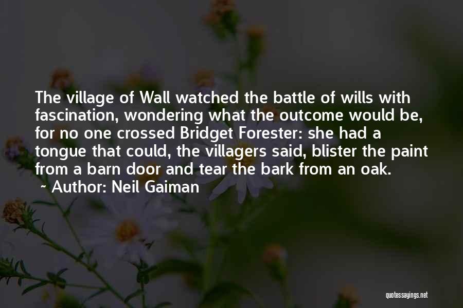 Neil Gaiman Quotes: The Village Of Wall Watched The Battle Of Wills With Fascination, Wondering What The Outcome Would Be, For No One