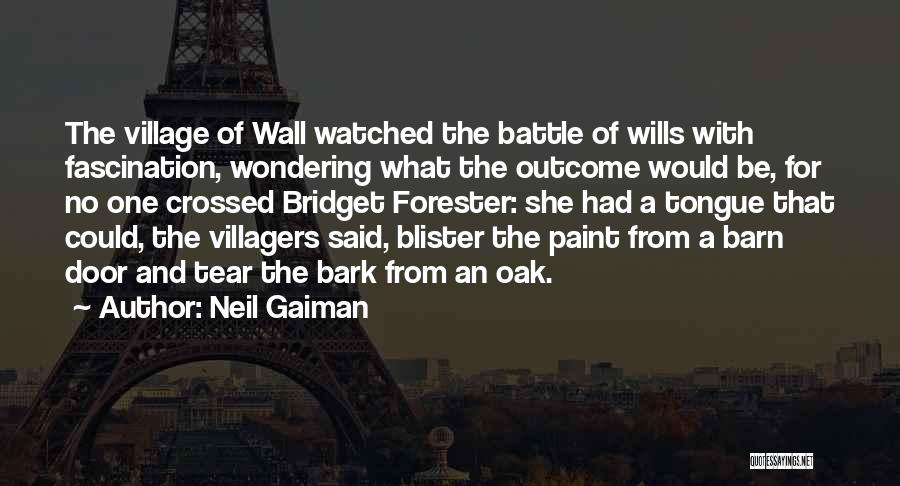 Neil Gaiman Quotes: The Village Of Wall Watched The Battle Of Wills With Fascination, Wondering What The Outcome Would Be, For No One