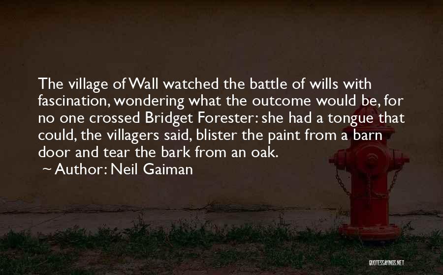 Neil Gaiman Quotes: The Village Of Wall Watched The Battle Of Wills With Fascination, Wondering What The Outcome Would Be, For No One