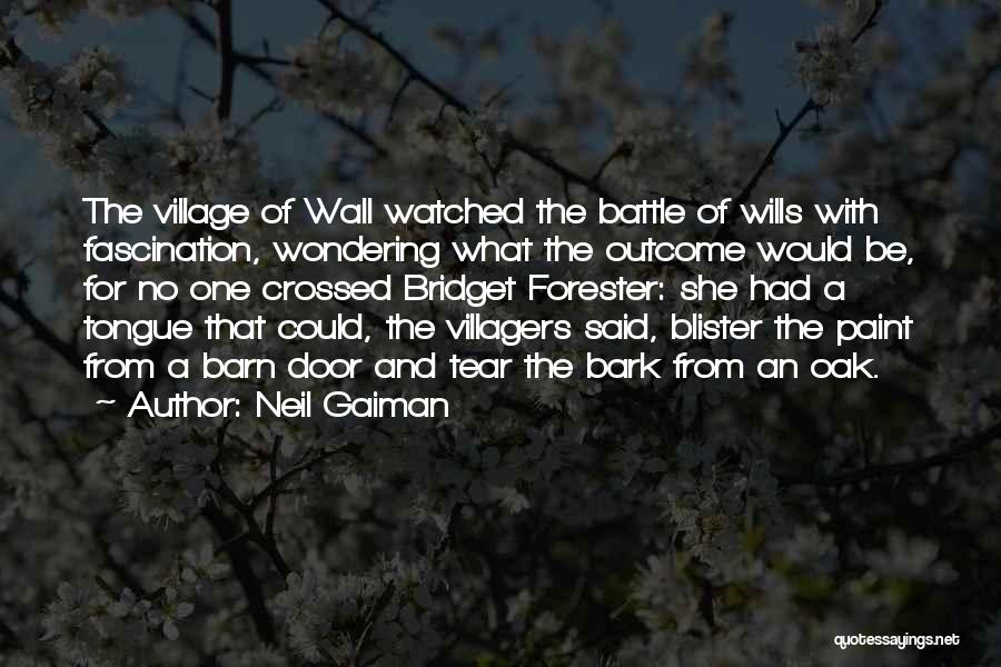 Neil Gaiman Quotes: The Village Of Wall Watched The Battle Of Wills With Fascination, Wondering What The Outcome Would Be, For No One