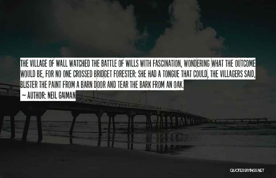 Neil Gaiman Quotes: The Village Of Wall Watched The Battle Of Wills With Fascination, Wondering What The Outcome Would Be, For No One