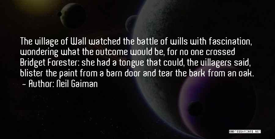 Neil Gaiman Quotes: The Village Of Wall Watched The Battle Of Wills With Fascination, Wondering What The Outcome Would Be, For No One