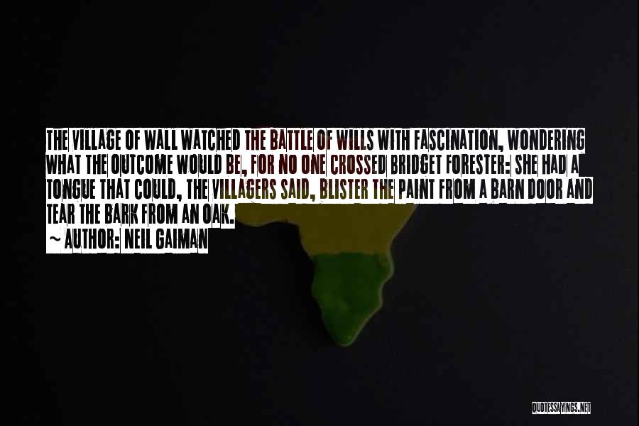 Neil Gaiman Quotes: The Village Of Wall Watched The Battle Of Wills With Fascination, Wondering What The Outcome Would Be, For No One