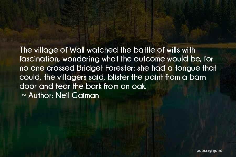 Neil Gaiman Quotes: The Village Of Wall Watched The Battle Of Wills With Fascination, Wondering What The Outcome Would Be, For No One