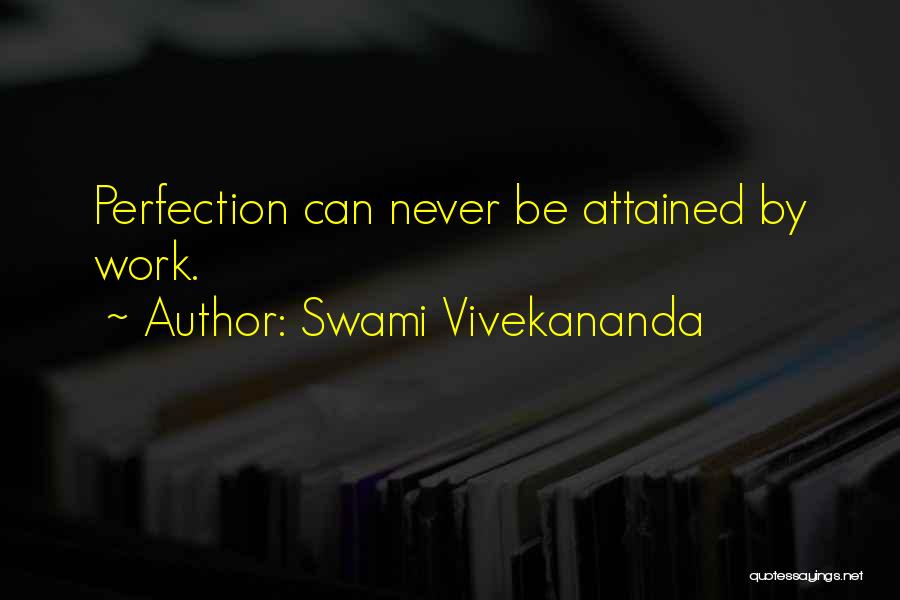 Swami Vivekananda Quotes: Perfection Can Never Be Attained By Work.