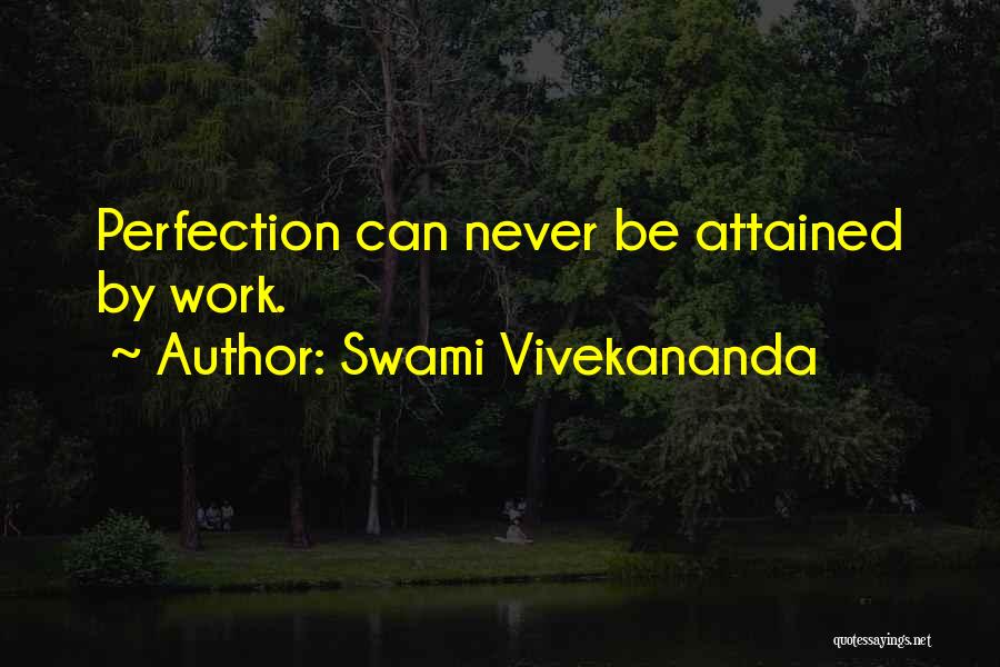 Swami Vivekananda Quotes: Perfection Can Never Be Attained By Work.