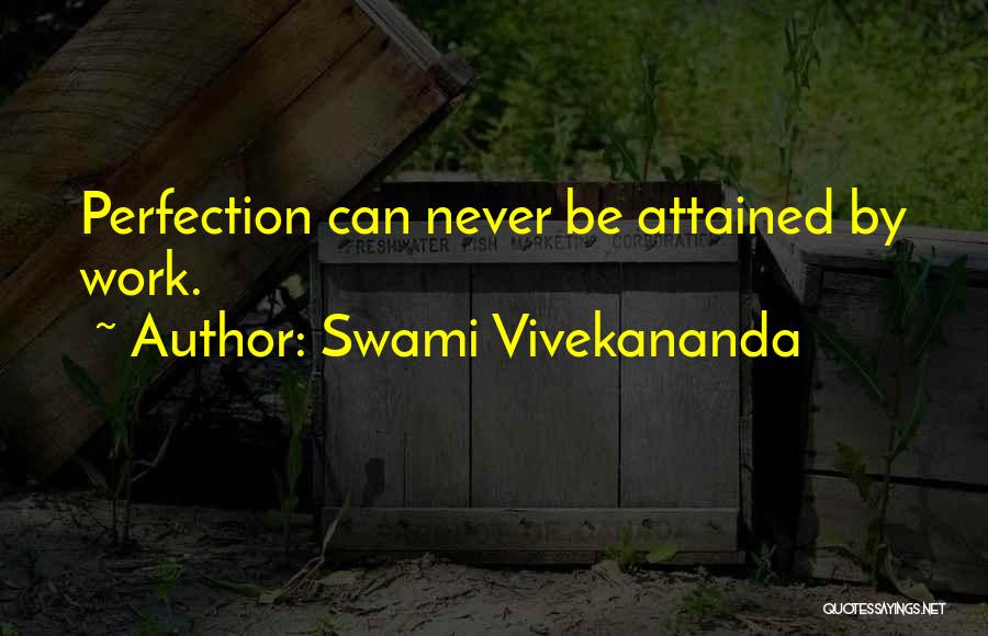 Swami Vivekananda Quotes: Perfection Can Never Be Attained By Work.