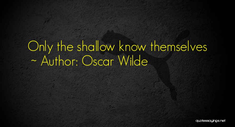 Oscar Wilde Quotes: Only The Shallow Know Themselves
