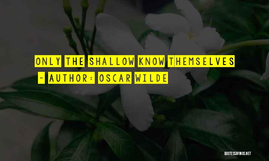Oscar Wilde Quotes: Only The Shallow Know Themselves