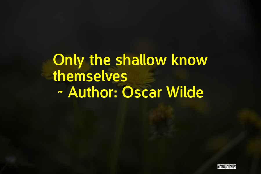 Oscar Wilde Quotes: Only The Shallow Know Themselves