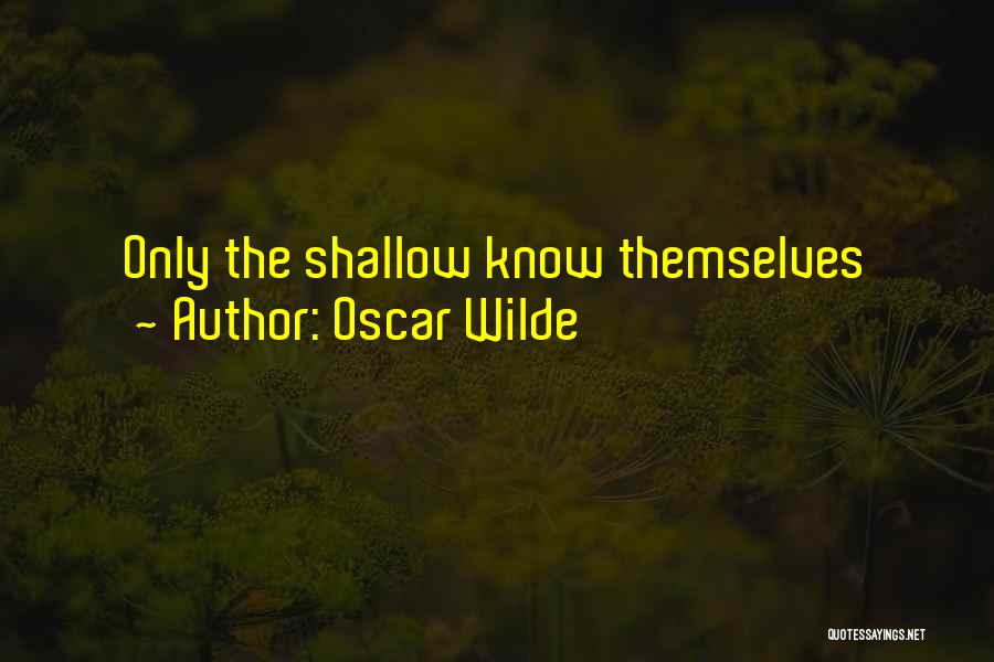 Oscar Wilde Quotes: Only The Shallow Know Themselves