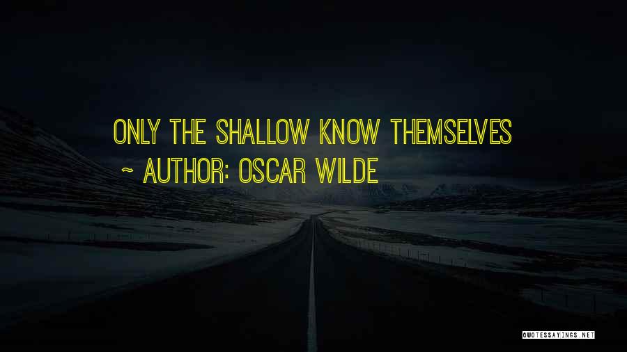 Oscar Wilde Quotes: Only The Shallow Know Themselves