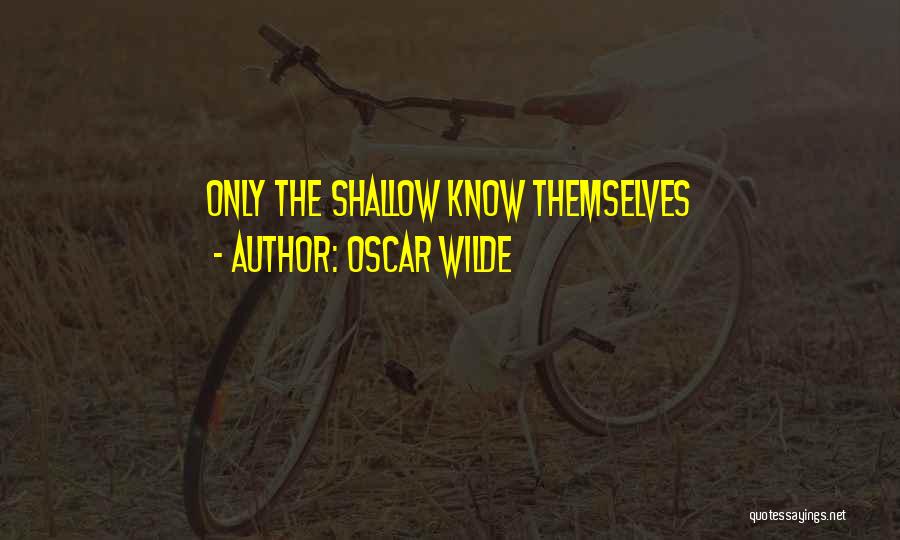 Oscar Wilde Quotes: Only The Shallow Know Themselves