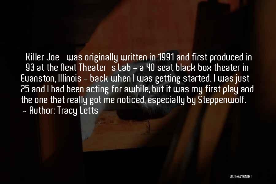 Tracy Letts Quotes: 'killer Joe' Was Originally Written In 1991 And First Produced In '93 At The Next Theater's Lab - A 40