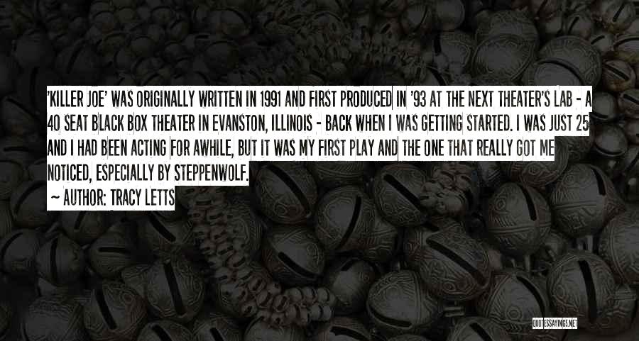 Tracy Letts Quotes: 'killer Joe' Was Originally Written In 1991 And First Produced In '93 At The Next Theater's Lab - A 40