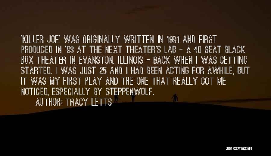 Tracy Letts Quotes: 'killer Joe' Was Originally Written In 1991 And First Produced In '93 At The Next Theater's Lab - A 40