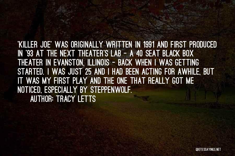 Tracy Letts Quotes: 'killer Joe' Was Originally Written In 1991 And First Produced In '93 At The Next Theater's Lab - A 40