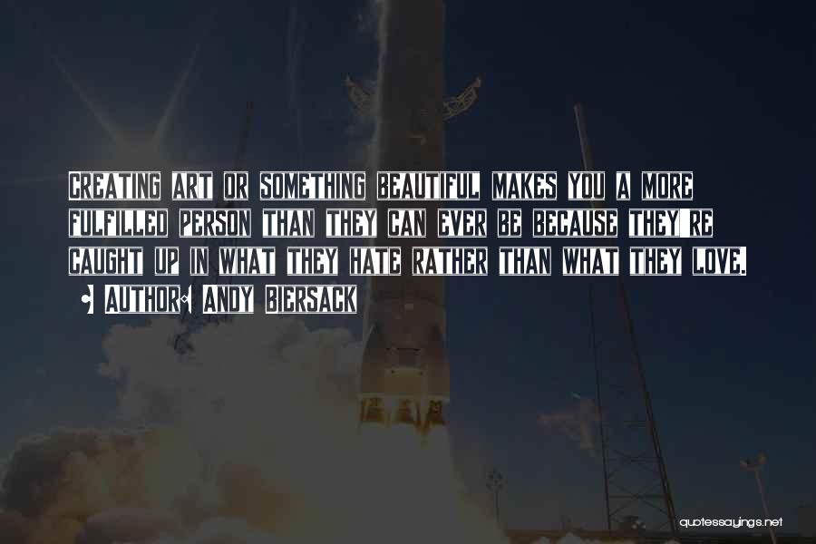 Andy Biersack Quotes: Creating Art Or Something Beautiful Makes You A More Fulfilled Person Than They Can Ever Be Because They're Caught Up