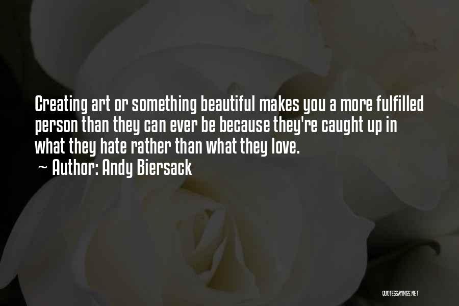 Andy Biersack Quotes: Creating Art Or Something Beautiful Makes You A More Fulfilled Person Than They Can Ever Be Because They're Caught Up