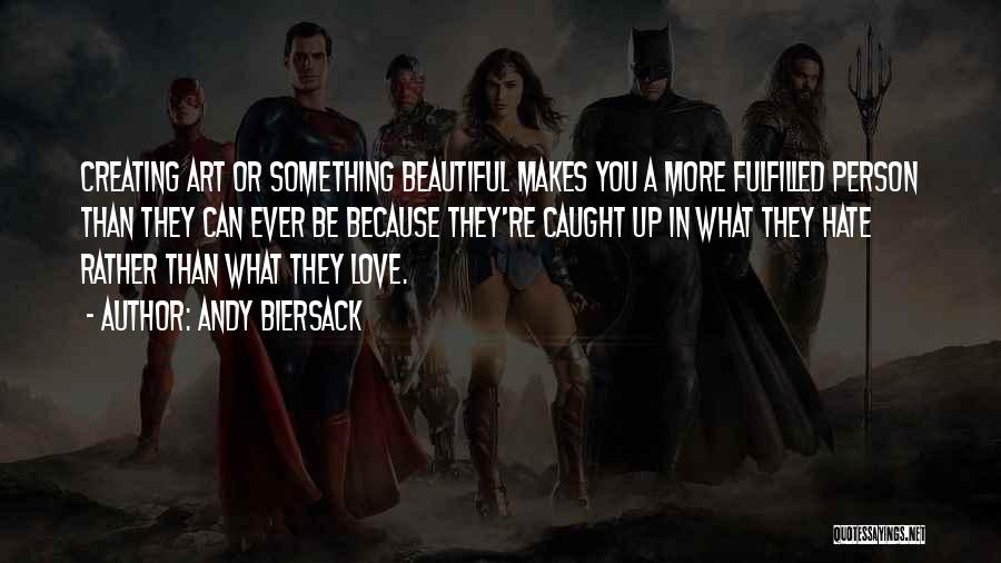 Andy Biersack Quotes: Creating Art Or Something Beautiful Makes You A More Fulfilled Person Than They Can Ever Be Because They're Caught Up