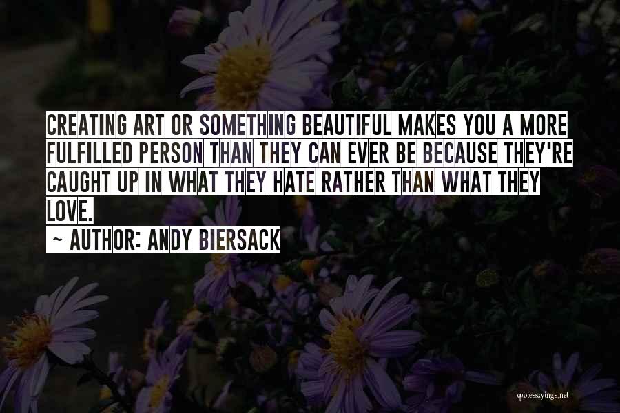 Andy Biersack Quotes: Creating Art Or Something Beautiful Makes You A More Fulfilled Person Than They Can Ever Be Because They're Caught Up