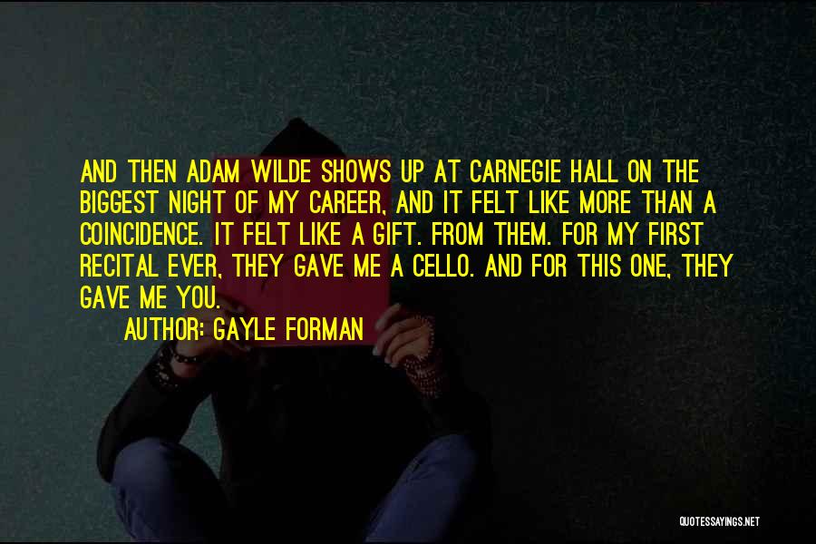 Gayle Forman Quotes: And Then Adam Wilde Shows Up At Carnegie Hall On The Biggest Night Of My Career, And It Felt Like