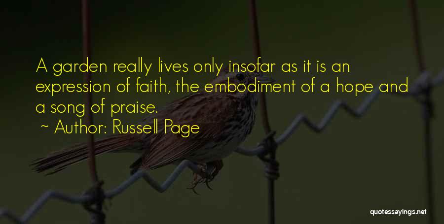 Russell Page Quotes: A Garden Really Lives Only Insofar As It Is An Expression Of Faith, The Embodiment Of A Hope And A