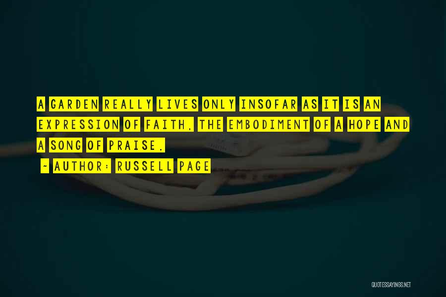 Russell Page Quotes: A Garden Really Lives Only Insofar As It Is An Expression Of Faith, The Embodiment Of A Hope And A