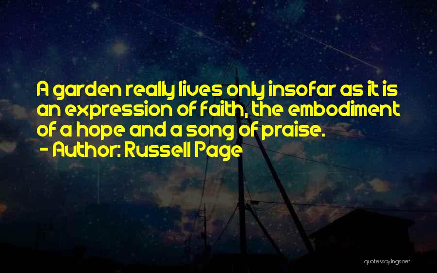 Russell Page Quotes: A Garden Really Lives Only Insofar As It Is An Expression Of Faith, The Embodiment Of A Hope And A