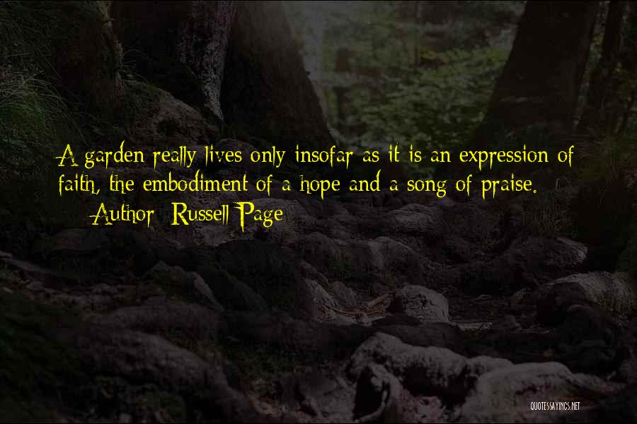 Russell Page Quotes: A Garden Really Lives Only Insofar As It Is An Expression Of Faith, The Embodiment Of A Hope And A