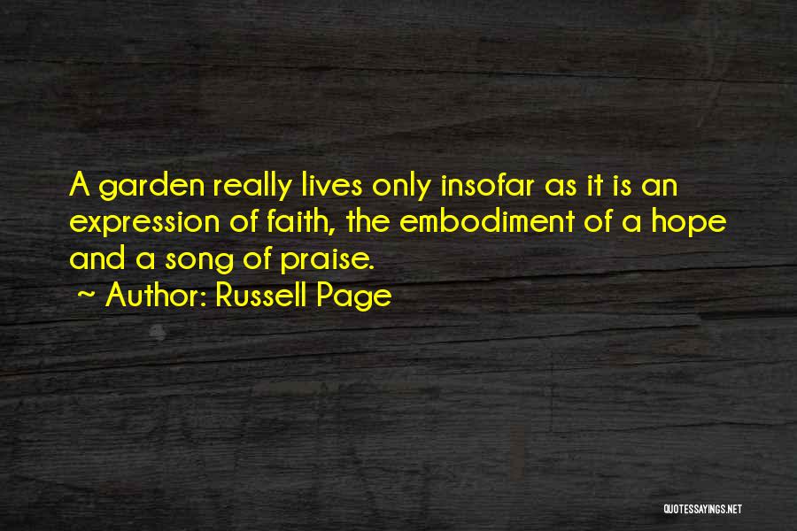 Russell Page Quotes: A Garden Really Lives Only Insofar As It Is An Expression Of Faith, The Embodiment Of A Hope And A
