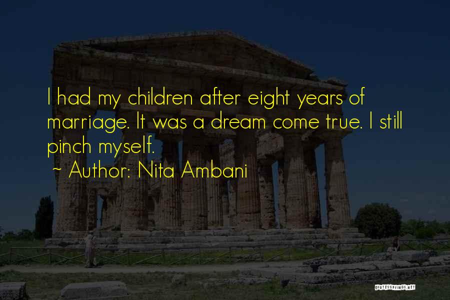 Nita Ambani Quotes: I Had My Children After Eight Years Of Marriage. It Was A Dream Come True. I Still Pinch Myself.